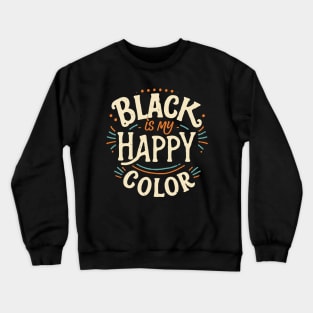 Black is My Happy Color Crewneck Sweatshirt